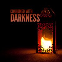 Consumed with Darkness