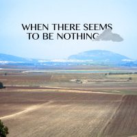 When There Seems to be Nothing